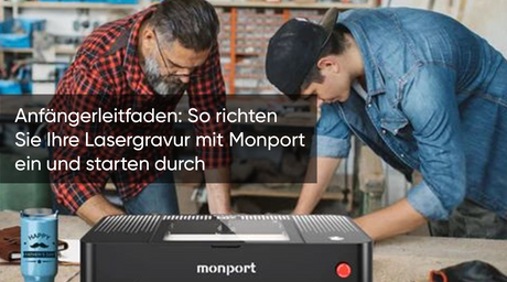 Anfängerleitfaden: So richten Sie Ihre Lasergravur mit Monport ein und starten durch