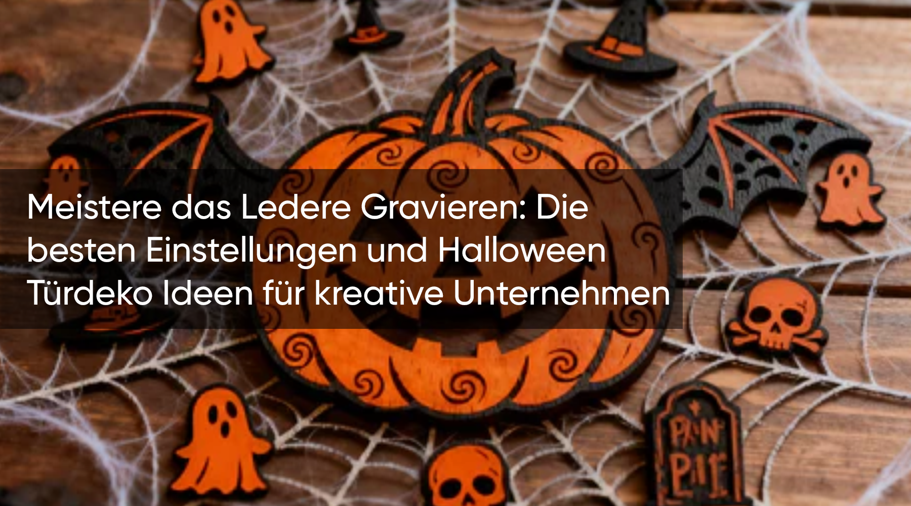 Meistere das Ledere Gravieren: Die besten Einstellungen und Halloween Türdeko Ideen für kreative Unternehmen