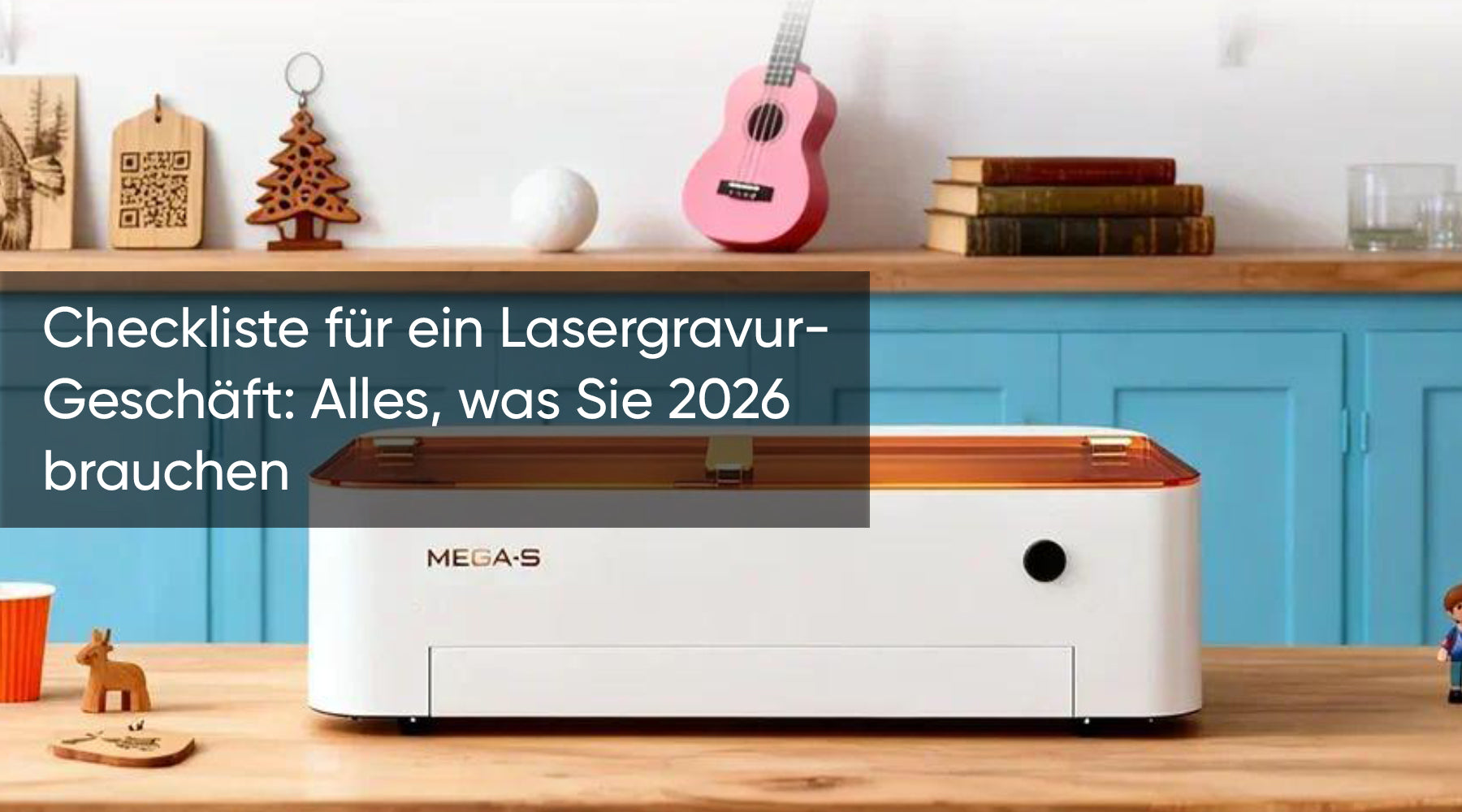 Checkliste für ein Lasergravur-Geschäft: Alles, was Sie 2026 brauchen
