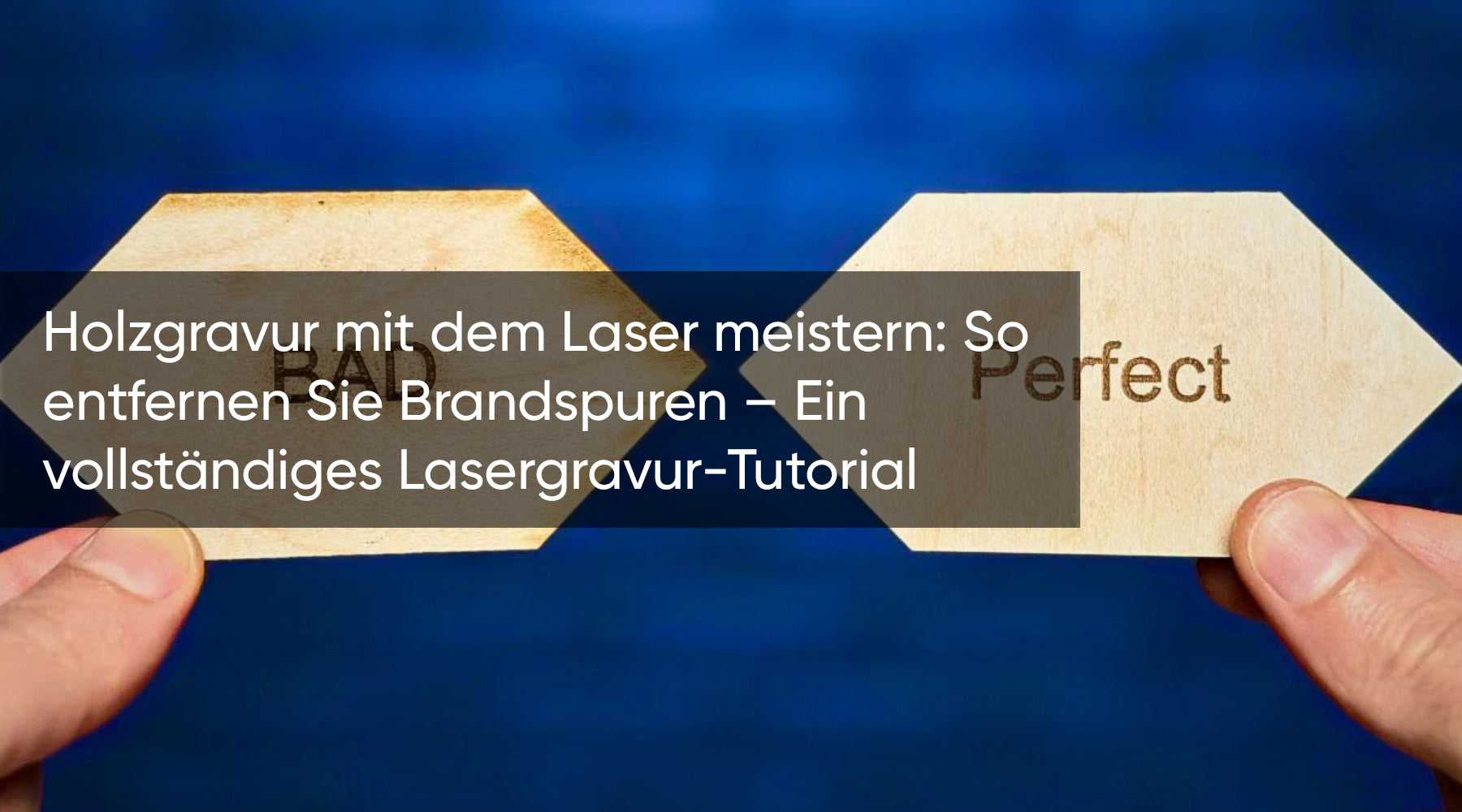 Holzgravur mit dem Laser meistern: So entfernen Sie Brandspuren – Ein vollständiges Lasergravur-Tutorial