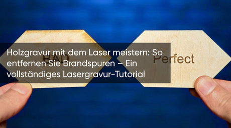 Holzgravur mit dem Laser meistern: So entfernen Sie Brandspuren – Ein vollständiges Lasergravur-Tutorial