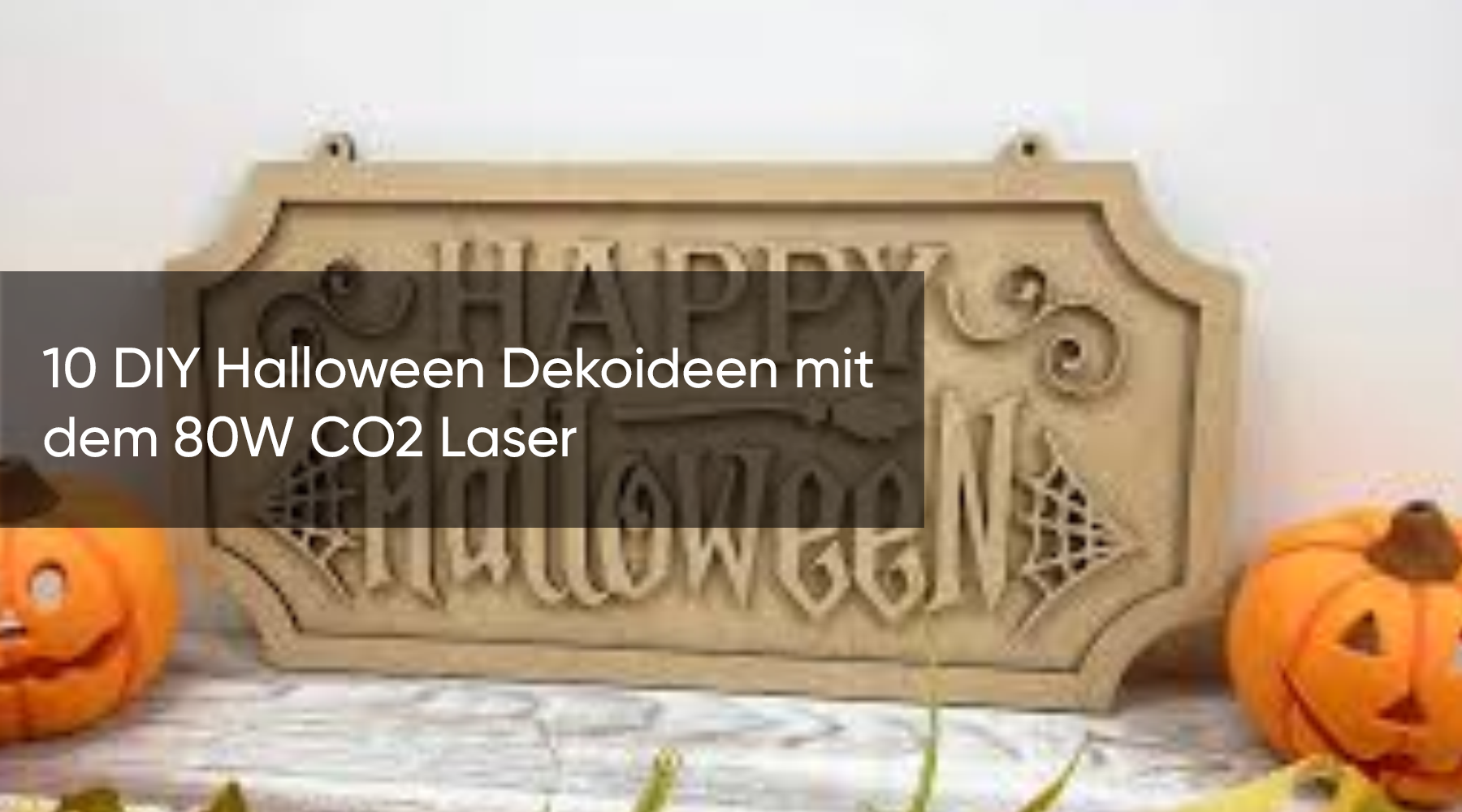10 DIY Halloween Dekoideen mit dem 80W CO2 Laser
