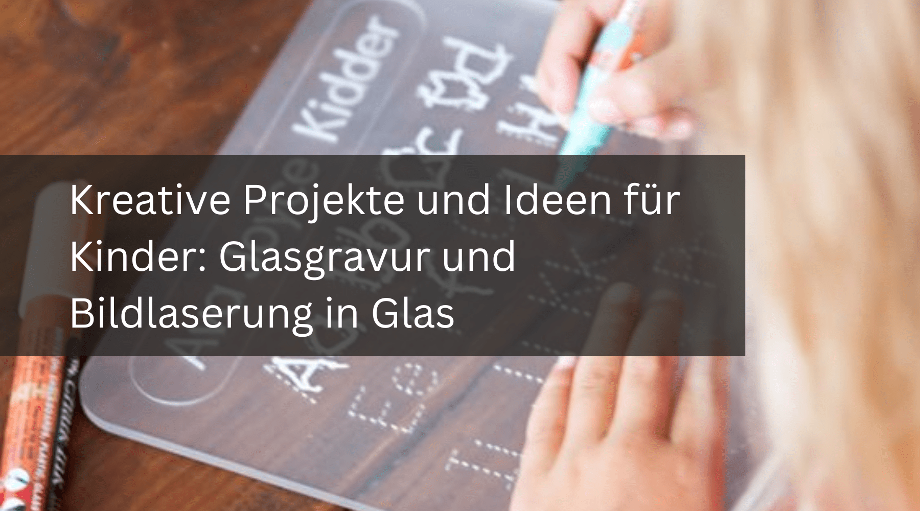 Kreative Projekte und Ideen für Kinder: Glasgravur und Bildlaserung in Glas - MonPortlaser.de