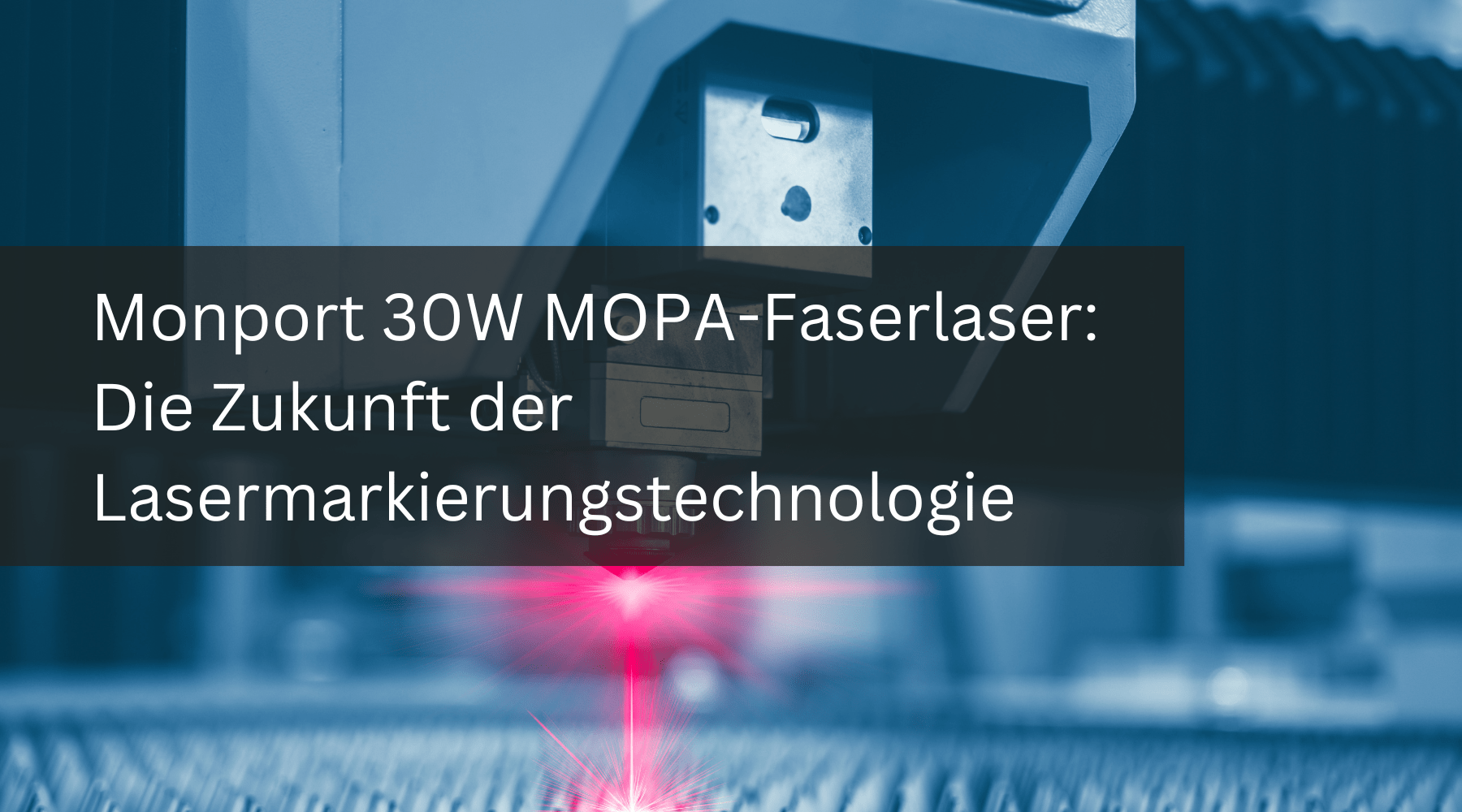 Monport 30W MOPA-Faserlaser: Die Zukunft der Lasermarkierungstechnologie - MonPortlaser.de