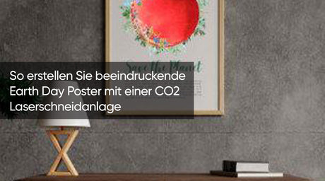 So erstellen Sie beeindruckende Earth Day Poster mit einer CO2 Laserschneidanlage