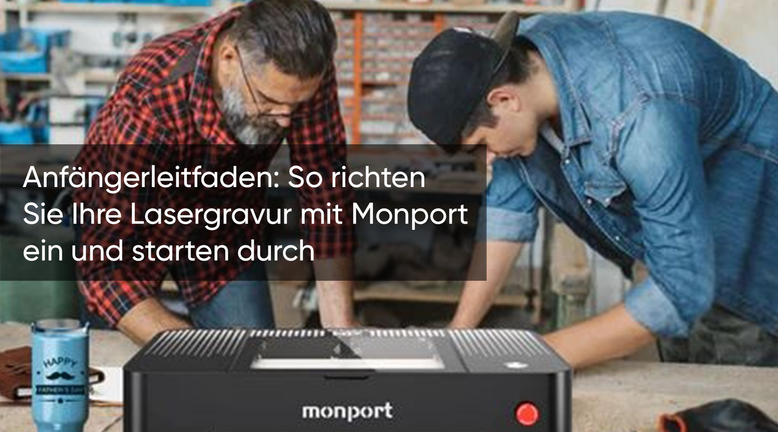 Anfängerleitfaden: So richten Sie Ihre Lasergravur mit Monport ein und starten durch