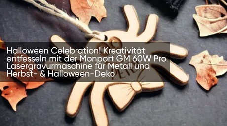 Halloween Celebration! Kreativität entfesseln mit der Monport GM 60W Pro Lasergravurmaschine für Metall und Herbst- & Halloween-Deko