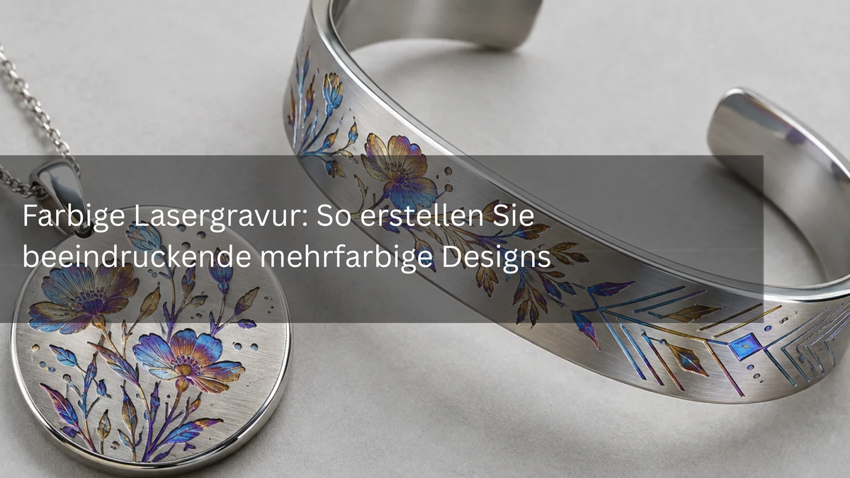 Farbige Lasergravur: So erstellen Sie beeindruckende mehrfarbige Designs