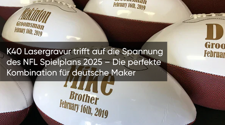 K40 Lasergravur trifft auf die Spannung des NFL Spielplans 2025 – Die perfekte Kombination für deutsche Maker