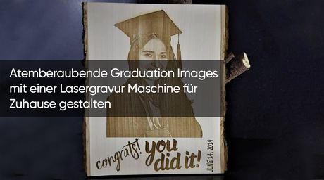 Atemberaubende Graduation Images mit einer Lasergravur Maschine für Zuhause gestalten