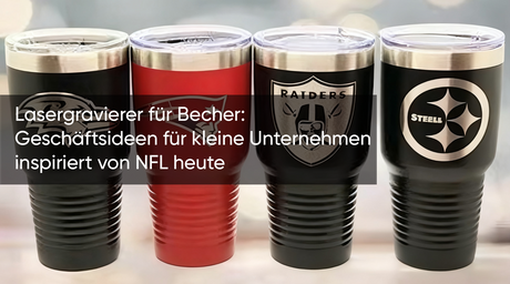 Lasergravierer für Becher: Geschäftsideen für kleine Unternehmen inspiriert von NFL heute