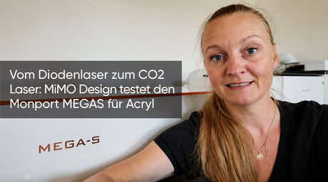 Vom Diodenlaser zum CO2 Laser: MiMO Design testet den Monport MEGAS für Acryl
