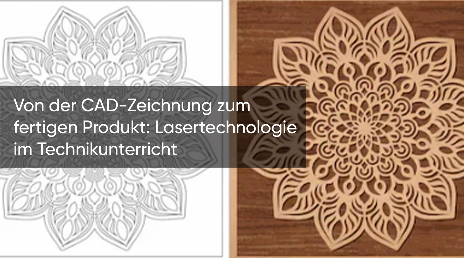 Von der CAD-Zeichnung zum fertigen Produkt: Lasertechnologie im Technikunterricht