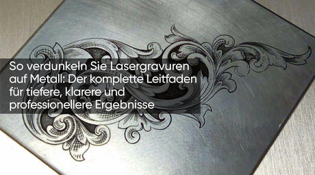 So verdunkeln Sie Lasergravuren auf Metall: Der komplette Leitfaden für tiefere, klarere und professionellere Ergebnisse