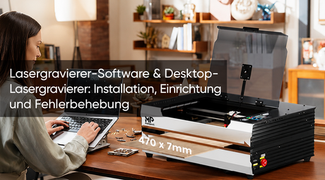 Lasergravierer Software & Desktop Lasergravierer: Installation, Einrichtung und Fehlerbehebung