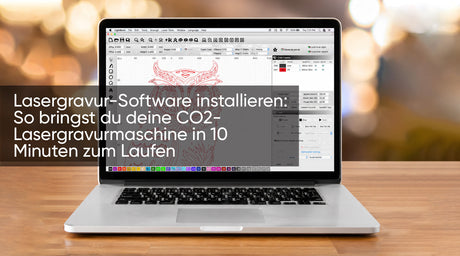 Lasergravur-Software installieren: So bringst du deine CO2-Lasergravurmaschine in 10 Minuten zum Laufen
