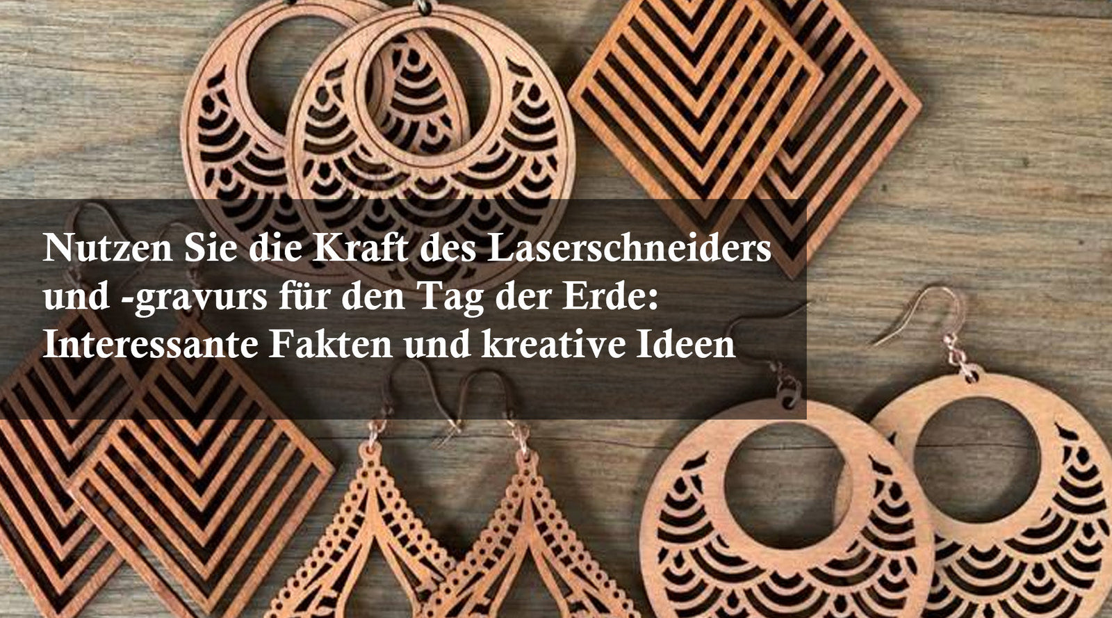 Nutzen Sie die Kraft des Laserschneiders und -gravurs für den Tag der Erde: Interessante Fakten und kreative Ideen