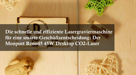 Die schnelle und effiziente Lasergraviermaschine für eine smarte Geschäftsentscheidung: Der Monport Reno45 45W Desktop CO2-Laser