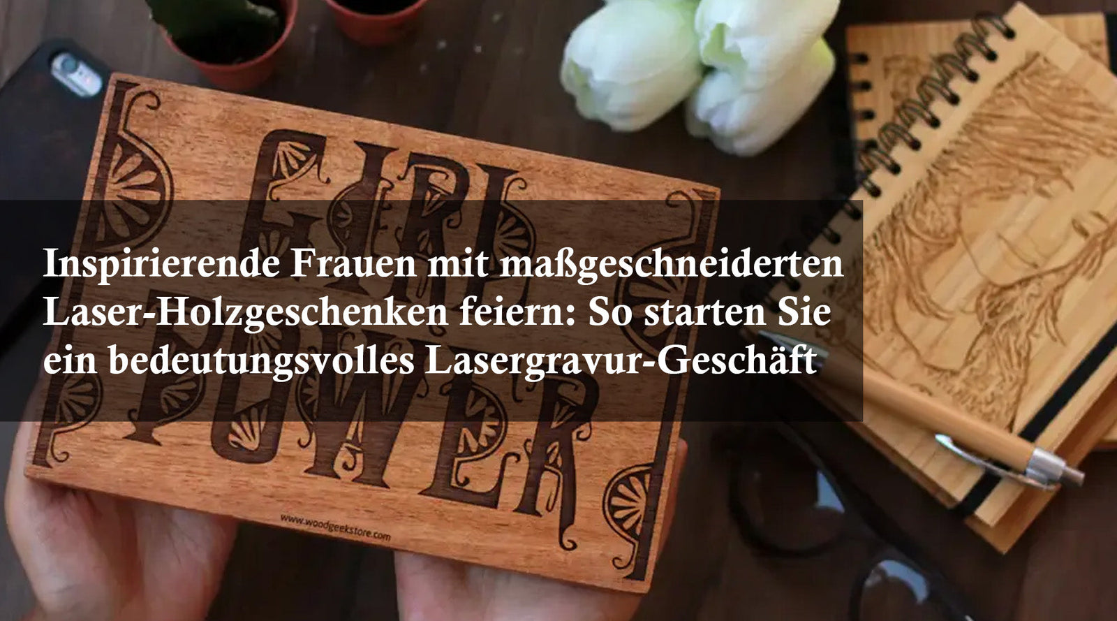 Inspirierende Frauen mit maßgeschneiderten Laser-Holzgeschenken feiern: So starten Sie ein bedeutungsvolles Lasergravur-Geschäft