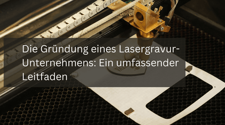 Die Gründung eines Lasergravur-Unternehmens: Ein umfassender Leitfaden - MonPortlaser.de